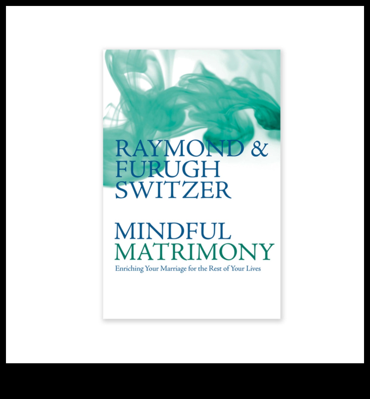 Mindful Matrimony Un ghid pentru prioritizarea bunăstării în căsnicia ta 2 Căsătorie atentă: prioritizarea bunăstării în căsnicia ta
